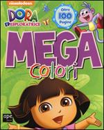 Dora mega colori. Dora l'esploratrice. Ediz. illustrata