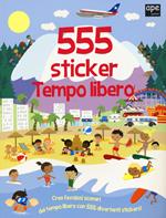 Tempo libero. 555 sticker. Con adesivi. Ediz. illustrata