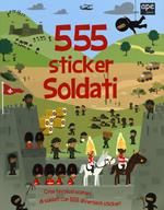 Soldati. 555 sticker. Con adesivi. Ediz. illustrata
