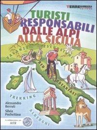 Turisti responsabili dalle Alpi alla Sicilia. Vacanze, escursioni, trekking, alberghi e B&B - Alessandro Berruti,Silvia Pochettino - copertina