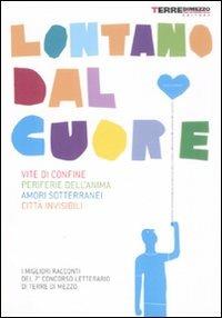 Lontano dal cuore. Vite di confine, periferie dell'anima, amori sotterranei, città invisibili. I migliori racconti del 7º concorso letterario di Terre di Mezzo - copertina