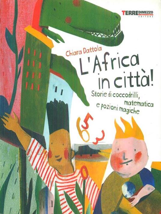 L' Africa in città! Storie di coccodrilli, matematica e pozioni magiche - Chiara Dattola - copertina