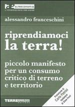 Riprendiamoci la terra! Piccolo manifesto per un consumo critico di terreno e territorio