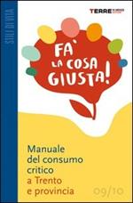 Fa' la cosa giusta! Guida pratica al consumo critico e agli stili di vita sostenibili nella provincia di Trento