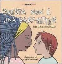 Questa non è una baby-sitter - Gabriella Kuruvilla,Gabriella Giandelli - copertina