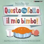 Questo l'ha fatto il mio bimbo! Ricette e racconti di stagione per i piccoli cuochi