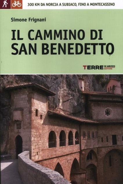 Il cammino di San Benedetto. 300 km da Norcia a Subiaco, fino a Montecassino - Simone Frignani - copertina