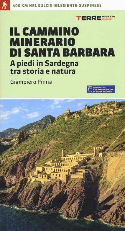 Il cammino minerario di Santa Barbara. A piedi in Sardegna tra storia e natura - Giampiero Pinna - copertina