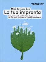 La tua impronta. Scopri l'impatto ambientale di ogni cosa. Da una pinta di birra a un viaggio nello spazio