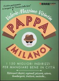 PappaMilano 2015. I 150 migliori indirizzi per mangiare bene in città - Valerio Massimo Visintin - copertina