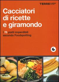Cacciatori di ricette e giramondo. I 75 piatti imperdibili secondo Foodspotting - April V. Walters - copertina