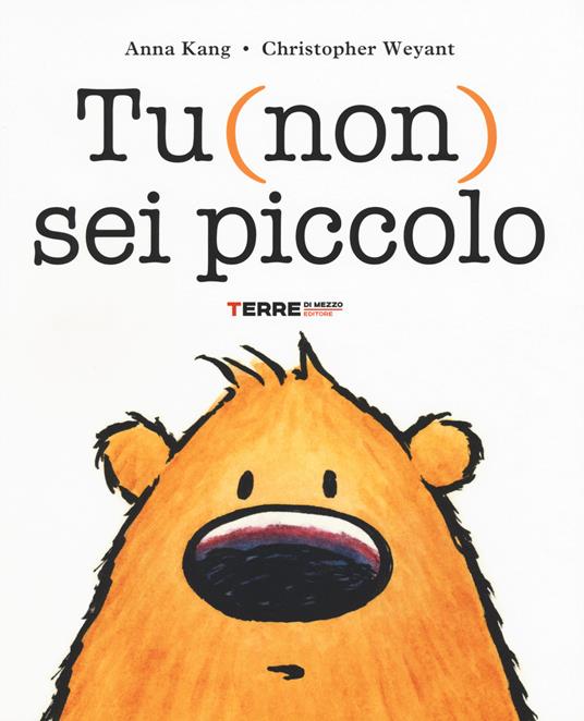 Tu (non) sei piccolo. Ediz. illustrata - Anna Kang,Christopher Weyant - copertina