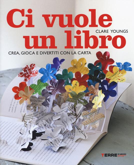 Ci vuole un libro. Crea, gioca e divertiti con la carta - Clare Youngs - copertina