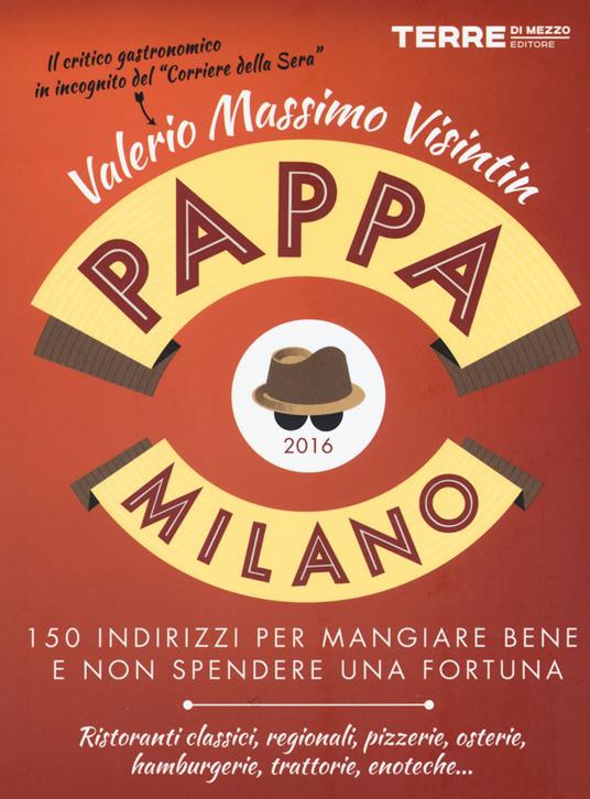 PappaMilano 2016. 150 indirizzi per mangiare bene e non spendere una fortuna - Valerio Massimo Visintin - copertina
