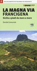 La Magna via Francigena. Sicilia a piedi da mare a mare