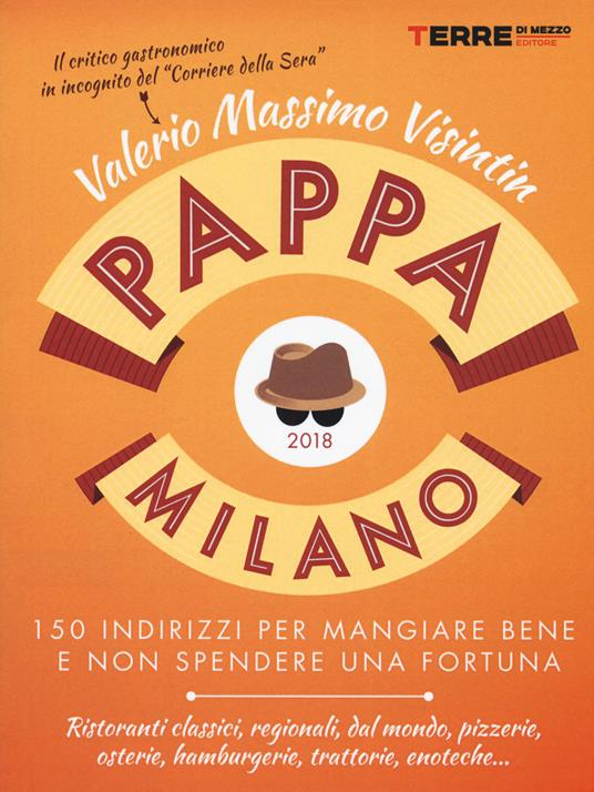 PappaMilano 2018. 150 indirizzi per mangiare bene e non spendere una fortuna - Valerio Massimo Visintin - copertina