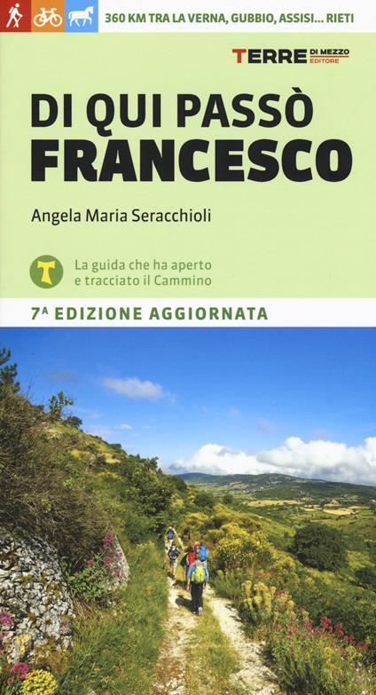 Di qui passò Francesco. 360 chilometri tra La Verna, Gubbio, Assisi... Rieti - Angela Maria Seracchioli - copertina