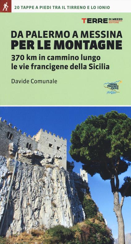 Da Palermo a Messina per le montagne. 370 km in cammino lungo le vie francigene della Sicilia - Davide Comunale - copertina