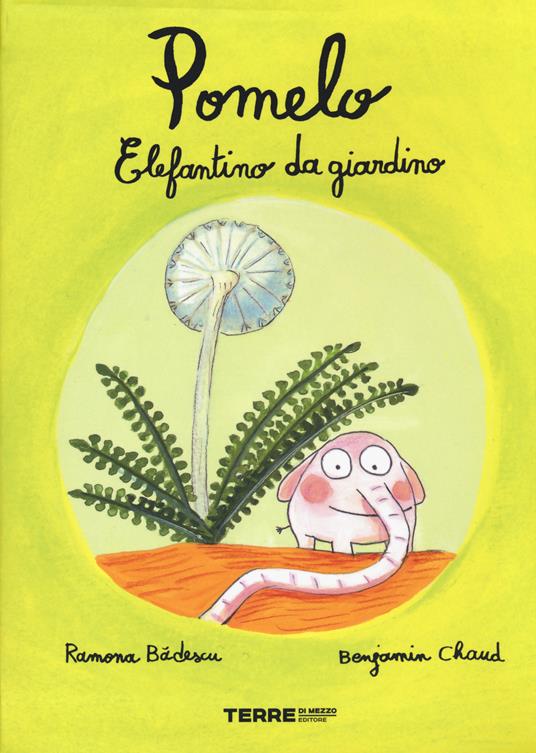 Pomelo elefantino da giardino. Ediz. a colori - Ramona Badescu,Benjamin Chaud - copertina