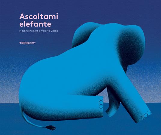 Ascoltami elefante. Ediz. a colori - Nadine Robert,Valerio Vidali - copertina