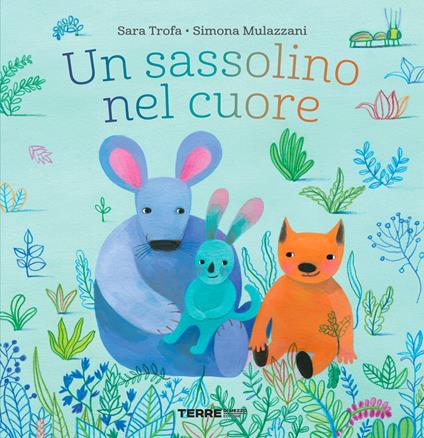 Un sassolino nel cuore. Ediz. a colori - Sara Trofa - copertina