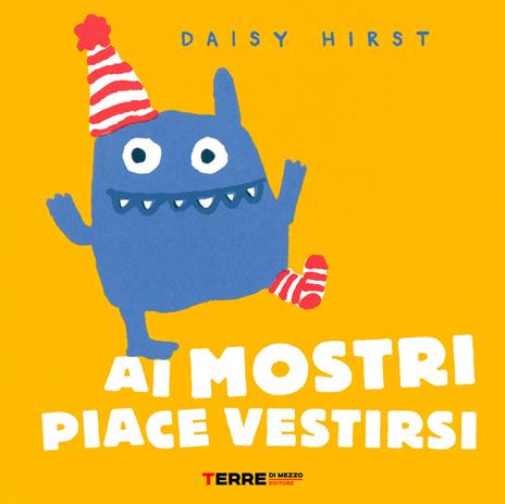 Ai mostri piace vestirsi. Ediz. a colori - Daisy Hirst - copertina