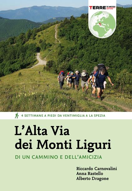 L' Alta Via dei Monti Liguri. Di un cammino e dell'amicizia - Riccardo Carnovalini,Anna Rastello,Alberto Dragone - copertina