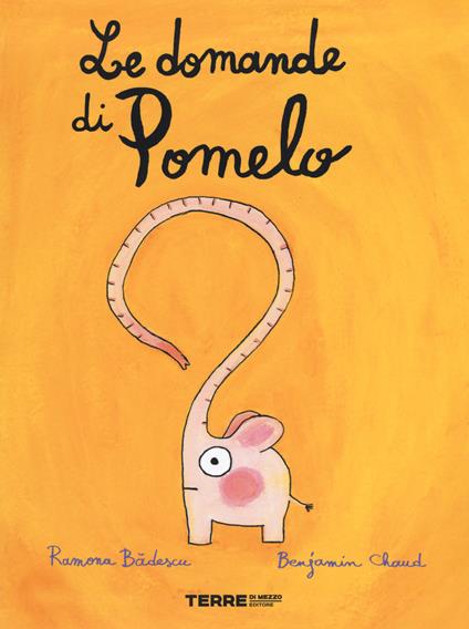 Le domande di Pomelo. Ediz. a colori - Ramona Badescu,Benjamin Chaud - copertina