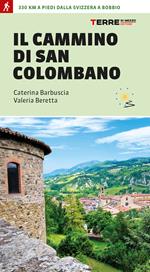 Il cammino di san Colombano. 330 chilometri a piedi dalla Svizzera a Bobbio