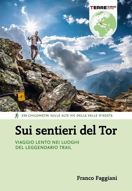 Sui sentieri del Tor. Viaggio lento nei luoghi del leggendario trail. 330 chilometri sulle alte vie della Valle d'Aosta - Franco Faggiani - ebook