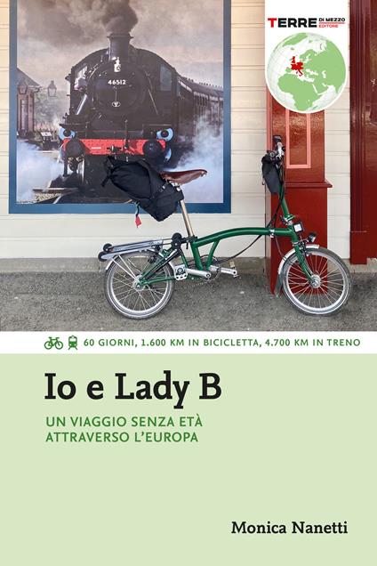 Io e Lady B. Un viaggio senza età attraverso l'Europa. 60 giorni, 1.600 Km in bicicletta, 4.700 Km in treno - Monica Nanetti - ebook