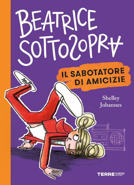 Il sabotatore di amicizie. Beatrice Sottosopra - Shelley Johannes,Sara Ragusa - ebook