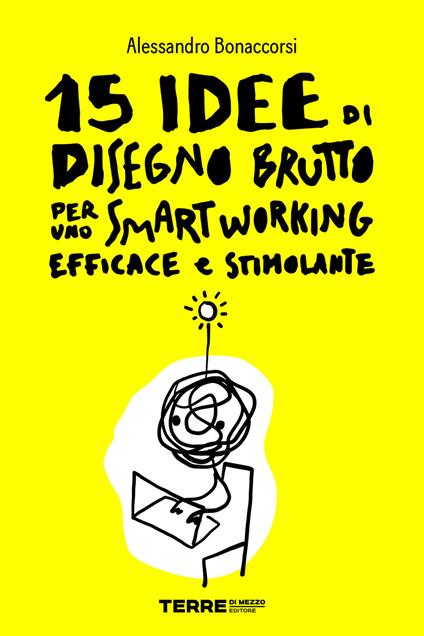 15 idee di Disegno Brutto per uno smart working efficace e stimolante - Alessandro Bonaccorsi - ebook
