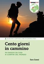 Cento giorni in cammino. In viaggio da casa ai confini del mondo