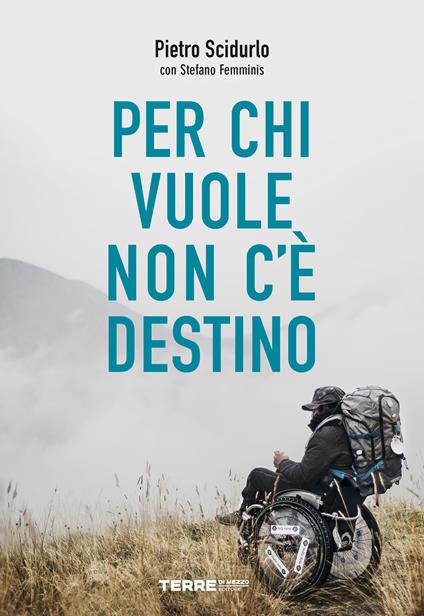 Per chi vuole non c'è destino - Stefano Femminis,Pietro Scidurlo - ebook