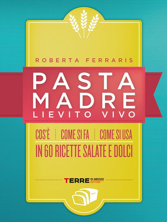 Pasta madre, lievito vivo - Roberta Ferraris - ebook