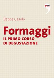 Formaggi. Il primo corso di degustazione