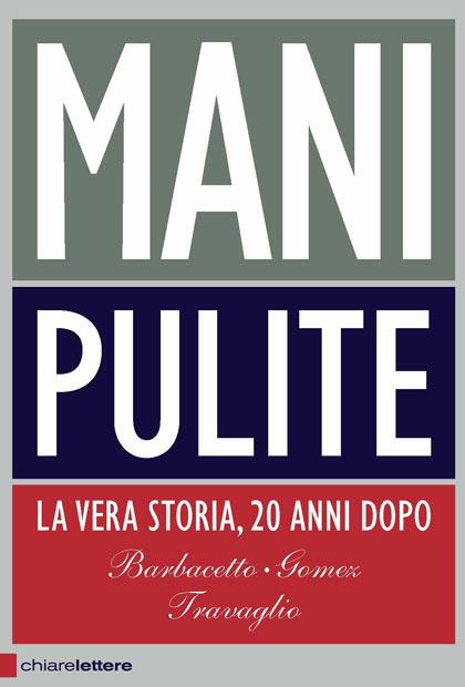 Mani pulite. La vera storia, 20 anni dopo - Gianni Barbacetto,Peter Gomez,Marco Travaglio - copertina