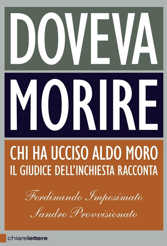 Doveva morire. Chi ha ucciso Aldo Moro. Il giudice dell'inchiesta racconta - Ferdinando Imposimato,Sandro Provvisionato - copertina