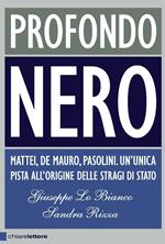 Profondo nero. Mattei, De Mauro, Pasolini. Un'unica pista all'origine delle stragi di Stato