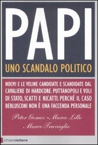 Papi. Uno scandalo politico - Peter Gomez,Marco Lillo,Marco Travaglio - 2