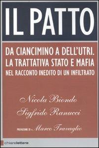 Il patto. Da Ciancimino a Dell'Utri. La trattativa Stato e mafia nel racconto inedito di un infiltrato - Nicola Biondo,Sigfrido Ranucci - copertina