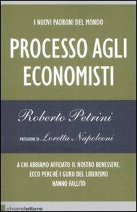 I nuovi padroni del mondo. Processo agli economisti. A chi abbiamo affidato il nostro benessere. Ecco perché i guru del liberismo hanno fallito - Roberto Petrini - copertina