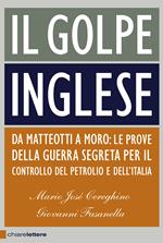 Il golpe inglese. Da Matteotti a Moro: le prove della guerra segreta per il controllo del petrolio e dell'Italia