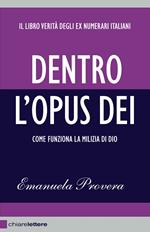 Dentro l'Opus Dei. Come funziona la milizia di Dio