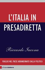 L' Italia in presadiretta. Viaggio nel paese abbandonato dalla politica