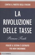 La rivoluzione delle tasse. Contro il partito degli evasori