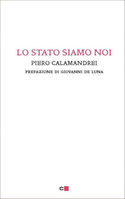Lo Stato siamo noi. Solo con la partecipazione collettiva e solidale alla vita politica un popolo può tornare padrone di sé - Piero Calamandrei - ebook