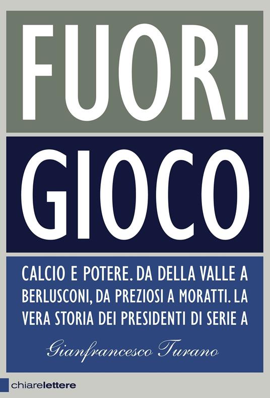 Fuori gioco. Calcio e potere. Da Della Valle a Berlusconi, da Preziosi a Moratti. La vera storia dei presidenti di Serie A - Gianfrancesco Turano - ebook