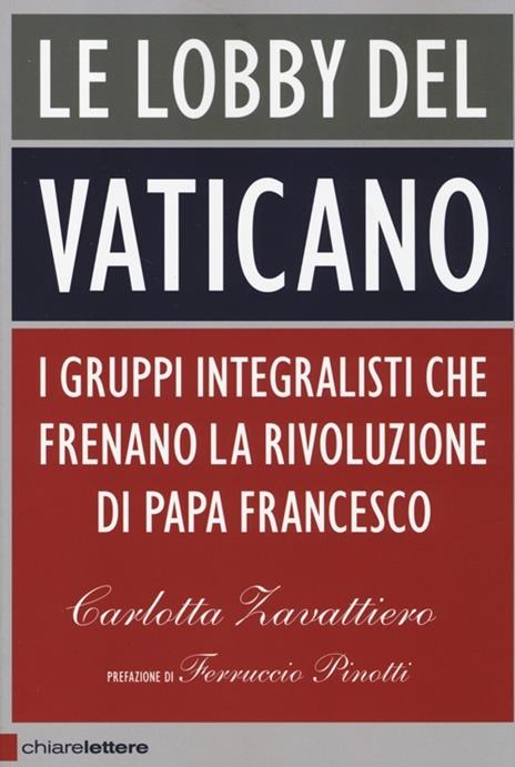Le lobby del Vaticano. I gruppi integralisti che frenano la rivoluzione di papa Francesco - Carlotta Zavattiero - 5